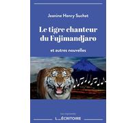 Le tigre chanteur du Fujimandjaro Et autres nouvelles - Jeanine Henry-Suchet - L'Ecritoire - broché - Nouvelles