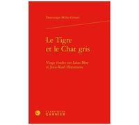 Le Tigre Et Le Chat Gris - Vingt Études Sur Léon Bloy Et Joris-Karl Huysmans