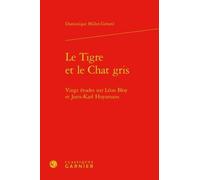 Le Tigre Et Le Chat Gris - Vingt Études Sur Léon Bloy Et Joris-Karl Huysmans