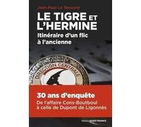 Le Tigre Et L'hermine, Itinéraire D'un Flic À L'ancienne - 36 Ans D'enquêtes, De L'afffaire Cons-Boutboul À Celle De Dupont De Ligonnès