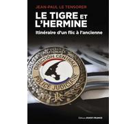 Le Tigre et l'Hermine - Itinéraire d'un flic à l'ancienne - Jean-Paul Le Tensorer - Ouest France - broché - Essai