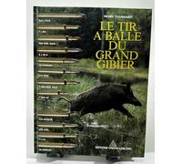 Le Tir à balle du grand gibier. Balistique, armes et munitions