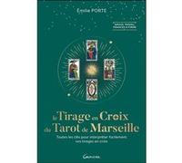 Le Tirage en Croix du Tarot de Marseille - Toutes les clefs pour interpréter facilement vos tirages en croix Emilie Porte (Auteur)