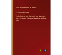 Le tireur de cartes: Vaudeville en un acte. Représenté pour la première fois, à Paris, sur le théatre du Palais-Royal, le 25 mai 1838