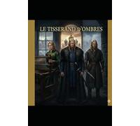 LE TISSERAND D'OMBRES: Roman historique