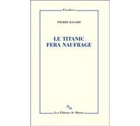 Le Titanic fera naufrage Pierre Bayard (Auteur)