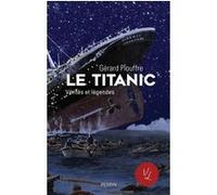 Le Titanic - Vérités et légendes Gérard Piouffre (Auteur)