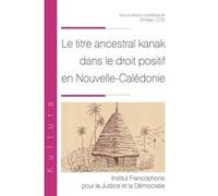 Le titre ancestral kanak dans le droit positif en Nouvelle-Calédonie Ghislain Otis (Auteur)