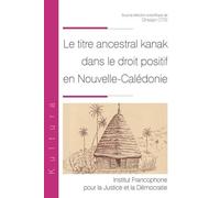Le titre ancestral kanak dans le droit positif en Nouvelle-Calédonie - Ghislain Otis - Inst.francophone Pour La Justice Et Democratie - broché - Etude
