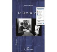 Le Titre du Livre - Yves Thélen - L'harmattan - broché - Roman