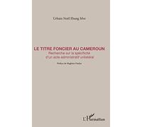 Le titre foncier au Cameroun – Recherche sur la spécificité d'un acte administratif unilatéral