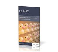 Le TOC: Comment être délivré de son trouble obsessionnel-compulsif ? [brochure CCEF