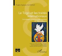 Le Togo et les traités internationaux: La pratique conventionnelle togolaise de 1960 à nos jours