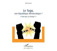 Le Togo, une République démocratique ?: « Faut que ça change ! »