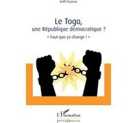 Le Togo, une République démocratique ?: « Faut que ça change ! »