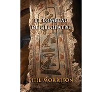 LE TOMBEAU DE CLÉOPÂTRE: La dernière reine d'Égypte retrouvée