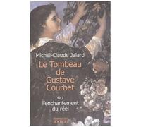 Le Tombeau De Gustave Courbet - Ou L'enchantement Du Réel
