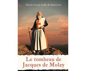 Le tombeau de Jacques de Molay: ou Le secret des conspirateurs à ceux qui veulent tout savoir (Le tombeau de Jacques Molai)