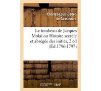 Le tombeau de Jacques Molai ou Histoire secrète et abrégée des initiés, 2 éd (Éd.1796-1797) - Charles-Louis Cadet de Gassicourt - Hachette Bnf - broché - Livre