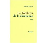 Le tombeau de la chrétienne - Bruno Racine - Grasset - broché - Roman