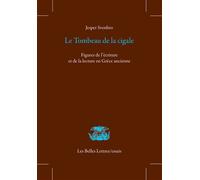 Le Tombeau de la cigale Figures de l’écriture et de la lecture en Grèce ancienne - Jesper Svenbro - Belles Lettres - broché - Essai