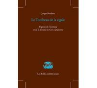 Le tombeau de la cigale: Figures de l'écriture et de la lecture en Grèce ancienne