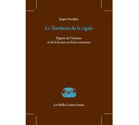 Le tombeau de la cigale: Figures de l'écriture et de la lecture en Grèce ancienne