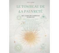 Le Tombeau De La Pauvreté - Traité L'alchimie Pour La Transmutation Des Métaux En Or