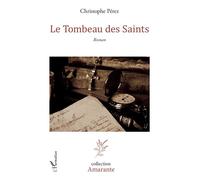 Le Tombeau des saints Roman - Christophe Pérez - L'harmattan - broché - Roman