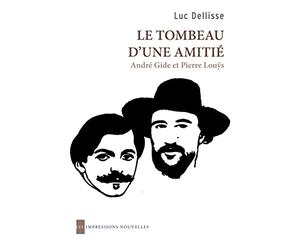 Le tombeau d'une amitié: André Gide et Pierre Louÿs