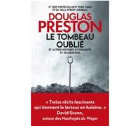 Le Tombeau oublié - et autres histoires d'ossements et de meurtres Douglas Preston (Auteur), Sébastian Danchin (Traduction), David Grann (Préface)