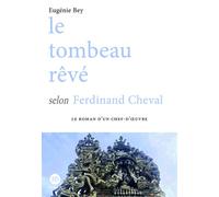 Le tombeau rêvé selon Ferdinand Cheval - Eugénie Bey - Ateliers Henry Dougier - broché - Essai