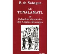 Le Tonalamatl ou Calendrier divinatoire des anciens Mexicains Histoire générale des choses de la Nouvelle-Espagne - Bernardino De Sahagun - Rocher Eds Du - broché - Livre