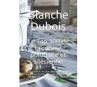 Le Top 100 de la cuisine polonaise et silésienne: Les recettes les plus délicieuses et les plus importantes. Pour les débutants et les avancés et pour tous les régimes