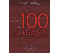 Le TOP 100 du Classique - Frédéric Platzer - Ellipses - broché - Etude