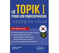 Le TOPIK I pour les francophones Préparation au test de compétences en coréen I. Guide rédigé en français. (avec fichiers audio) - Hyeyeon Bog - Ellipses - broché - Méthode de langue