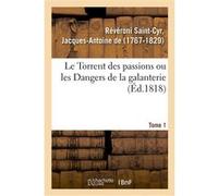 Le Torrent des passions ou les Dangers de la galanterie, aventures du général-major comte de G. Jacques Antoine Révéroni Saint-Cyr (Auteur)