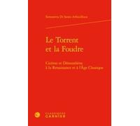 Le Torrent Et La Foudre - Cicéron Et Démosthène À La Renaissance Et À L'âge Classique