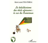 Le Totalitarisme Des Etats Africains : Le Cas Du Cameroun