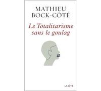 Le Totalitarisme sans le goulag Mathieu Bock-Côté (Auteur)