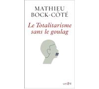 Le Totalitarisme sans le goulag - Mathieu Bock-Côté - Presses De La Cite - broché - Essai