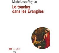 Le toucher dans les Evangiles Marie-Laure Veyron (Auteur)