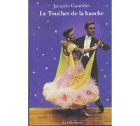 Le Toucher de la hanche - - gamblin jacques - Le Dilettante - Livre