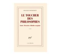 Le toucher des philosophes Sartre, Nietzsche et Barthes au piano - François Noudelmann - Gallimard - broché - Essai