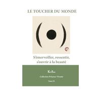 LE TOUCHER DU MONDE: S’émerveiller, ressentir, s’ouvrir à la beauté