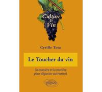 Le Toucher Du Vin - La Manière Et La Matière Pour Déguster Autrement