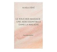Le toucher-massage : une aide essentielle dans la maladie: Et son champ sémantique