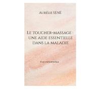 Le Toucher-Massage : Une Aide Essentielle Dans La Maladie - Et Son Champ Sémantique