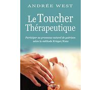 Le Toucher thérapeutique - Participer au processus naturel de guérison selon la méthode Krieger/Kunz