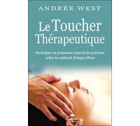 Le Toucher Thérapeutique - Participer Au Processus Naturel De Guérison Selon La Méthode Krieger/Kunz